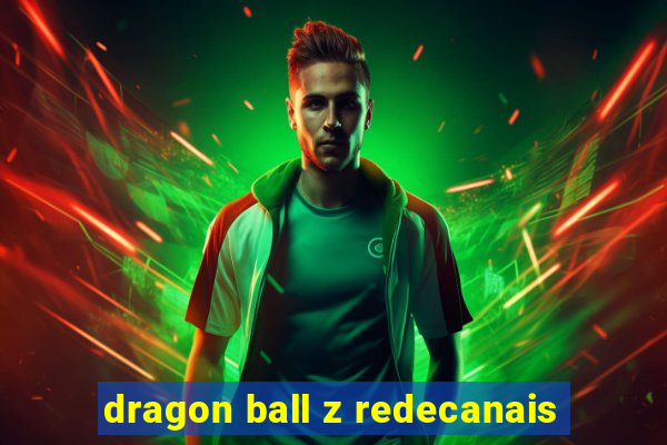 dragon ball z redecanais